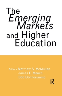 The Emerging Markets and Higher Education: Development and Sustainability - McMullen, Matthew S., and Mauch, James E., and Donnorummo, Bob