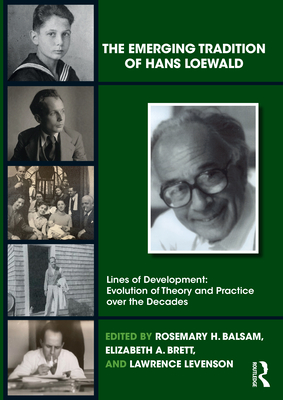 The Emerging Tradition of Hans Loewald - Balsam, Rosemary H (Editor), and Brett, Elizabeth A (Editor), and Levenson, Lawrence (Editor)