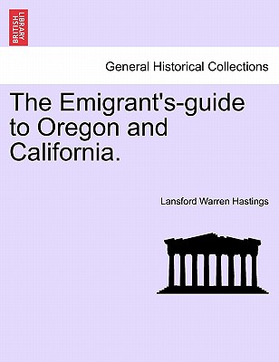 The Emigrant's-Guide to Oregon and California. - Hastings, Lansford Warren