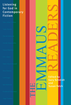 The Emmaus Readers: Listening for God in Contemporary Fiction - Schmidt, Gary (Editor), and Felch, Susan (Editor)