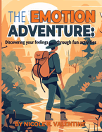 The Emotion Adventures: : Discovering your feeling through fun activities: Discovering your feeling through fun activities