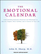 The Emotional Calendar: Understanding Seasonal Influences and Milestones to Become Happier, More Fulfilled, and in Control of Your Life