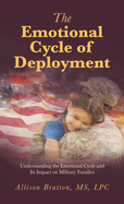 The Emotional Cycle of Deployment: Understanding the Emotional Cycle and Its Impact on Military Families