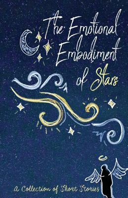 The Emotional Embodiment of Stars: A Collection of Short Stories - Spark, Lune (Compiled by), and Mishra, Pawan (Introduction by), and Lewins, Maya (Cover design by)