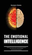 The Emotional Intelligence: Improve Your Social Skills and Emotional Agility for a Better Life, Success at Work, and Happier Relationships. Discover Why it Can Matter More Than IQ.