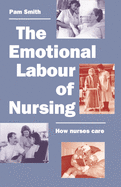 The Emotional Labour of Nursing: Its Impact on Interpersonal Relations, Management and Educational Environment
