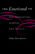 The Emotional Tie: Psychoanalysis, Mimesis, and Affect