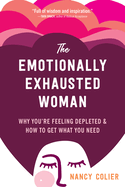 The Emotionally Exhausted Woman: Why You're Feeling Depleted and How to Get What You Need (16pt Large Print Edition)