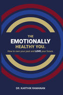 The Emotionally Healthy You: How to Own Your Past and LOVE Your Future