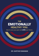 The Emotionally Healthy You: How to Own Your Past and LOVE Your Future