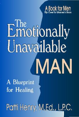 The Emotionally Unavailable Man/Woman: A Blueprint for Healing - Henry, M Ed L P C Patti