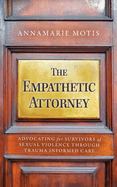 The Empathetic Attorney: Advocating for Survivors of Sexual Violence Through Trauma Informed Care