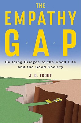 The Empathy Gap: Building Bridges to the Good Life and the Good Society - Trout, J D