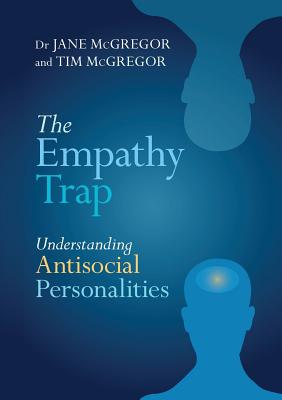 The Empathy Trap: Understanding Antisocial Personalities - McGregor, Jane