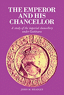 The Emperor and His Chancellor: A Study of the Imperial Chancellery Under Gattinara