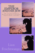 The Emperor and His Jew: Vol. 3 of the Trilogy of Historical Novels on Josephus, Imperial Rome, and Judea