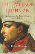 The Emperor and the Irishman: Napoleon and Dr Barry O'Meara on St Helena