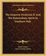 The Emperor Frederick II And The Rationalistic Spirit In Southern Italy