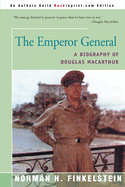 The Emperor General: A Biography of Douglas MacArthur