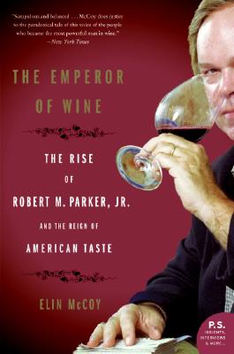 The Emperor of Wine: The Rise of Robert M. Parker, Jr., and the Reign of American Taste - McCoy, Elin