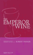 The Emperor of Wine: The Story of the Remarkable Rise and Reign of Robert Parker