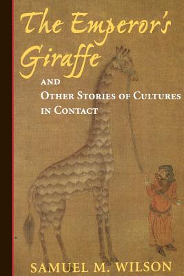 The Emperor's Giraffe: And Other Stories Of Cultures In Contact - Wilson, Samuel P