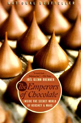 The Emperors of Chocolate: Inside the Secret World of Hershey and Mars - Brenner, Joel Glenn
