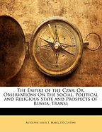 The Empire of the Czar: Or, Observations on the Social, Political and Religious State and Prospects of Russia. Transl