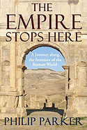 The Empire Stops Here: A Journey Along the Frontiers of the Roman World
