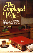 The Employed Wife: Earning a Living, Making a Home: A Christian Perspective