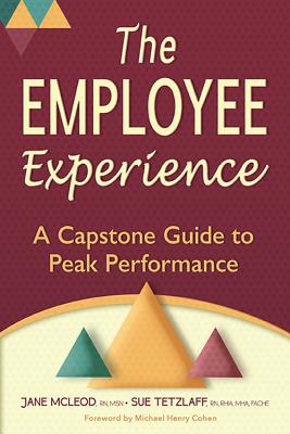 The Employee Experience: A Capstone Guide to Peak Performance - McLeod, Jane, and Tetzlaff, Sue, and Cohen, Michael Henry (Foreword by)