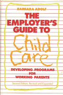 The Employer's Guide to Child Care: Developing Programs for Working Parents