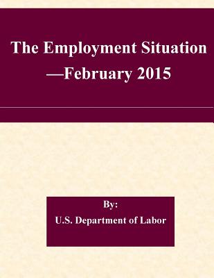 The Employment Situation -February 2015 - U S Department of Labor