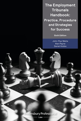 The Employment Tribunals Handbook: Practice, Procedure and Strategies for Success - Waite, John-Paul, and Payne KC, Alan, and Hobbs, Daniel