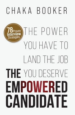 The Empowered Candidate: The Power You Have to Land the Job You Deserve - Booker, Chaka