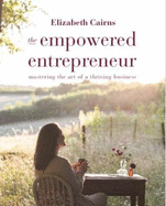 The Empowered Entrepreneur: Mastering the art of a thriving business