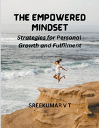 The Empowered Mindset: Strategies for Personal Growth and Fulfilment