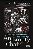 The Empty Chair, An - Story of Welsh First World War Poet Hedd Wyn: The Story of Welsh First World War Poet Hedd Wyn