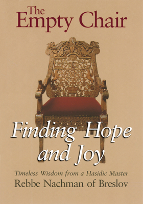 The Empty Chair: Finding Hope and Joy--Timeless Wisdom from a Hasidic Master, Rebbe Nachman of Breslov - Nachman of Breslov, and Mykoff, Moshe (Adapted by), and Breslov Research Institute (Adapted by)