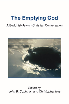 The Emptying God: A Buddhist-Jewish-Christian Conversation - Cobb, John B (Editor), and Ives, Christopher (Editor)