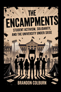 The Encampments: Student Activism, Solidarity, And The University Under Siege