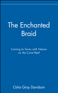 The Enchanted Braid: Coming to Terms with Nature on the Coral Reef - Davidson, Osha Gray