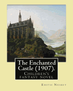 The Enchanted Castle (1907). By: Edith Nesbit, illustrated By: H. R. Millar: Children's fantasy novel, WITH 47 ILLUSTATIONS By: H. R. Millar (1869 - 1942)
