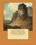 The Enchanted Castle (1907) ( children's fantasy NOVEL by: Edith Nesbit WITH 47 ILLUSTATIONS BY: H. R. MILLAR