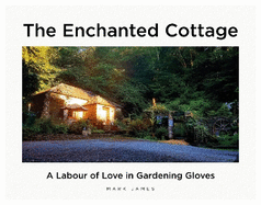 The Enchanted Cottage: A Labour of Love in Gardening Gloves