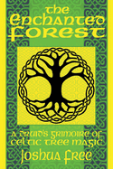 The Enchanted Forest: A Druid's Grimoire of Celtic Tree Magic