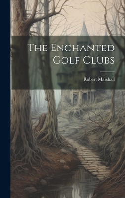 The Enchanted Golf Clubs - Marshall, Robert