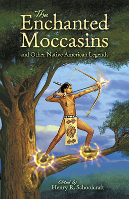 The Enchanted Moccasins and Other Native American Legends - Schoolcraft, Henry R