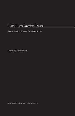 The Enchanted Ring: The Untold Story of Penicillin - Sheehan, John C, and Abraham, Sir Edward (Foreword by)