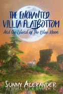 The Enchanted Villia Flatbottom: The Island of the Blue Moon